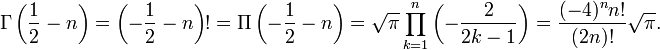 \Gamma\left (\frac{1}{2}-n\right ) = \left (-\frac{1}{2}-n\right )! = \Pi\left (-\frac{1}{2}-n\right ) = \sqrt{\pi} \prod_{k=1}^n \left (-{2 \over 2k - 1}\right ) = {(-4)^n n! \over (2n)!} \sqrt{\pi}.