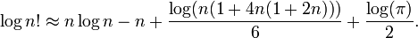 \log n! \approx n\log n - n + \frac {\log(n(1+4n(1+2n)))} {6} + \frac {\log(\pi)} {2}.